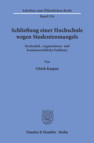 Schließung einer Hochschule wegen Studentenmangels: Hochschul-, organisations- und beamtenrechtliche Probleme