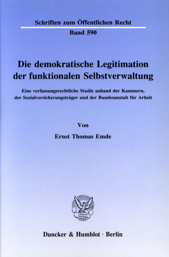 Die demokratische Legitimation der funktionalen Selbstverwaltung: Eine verfassungsrechtliche Studie anhand der Kammern, der Sozialversicherungsträger und der Bundesanstalt für Arbeit