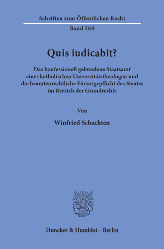 Quis iudicabit?: Das konfessionell gebundene Staatsamt eines katholischen Universitätstheologen und die beamtenrechtliche Fürsorgepflicht des Staates im Bereich der Grundrechte