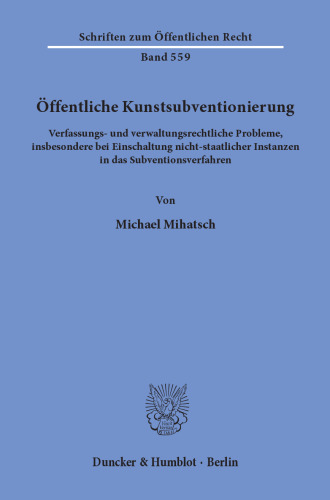 Öffentliche Kunstsubventionierung: Verfassungs- und verwaltungsrechtliche Probleme, insbesondere bei Einschaltung nicht-staatlicher Instanzen in das Subventionsverfahren