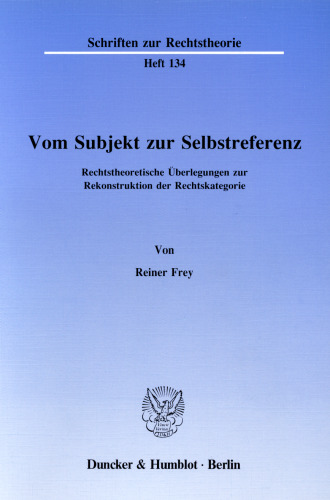 Vom Subjekt zur Selbstreferenz: Rechtstheoretische Überlegungen zur Rekonstruktion der Rechtskategorie