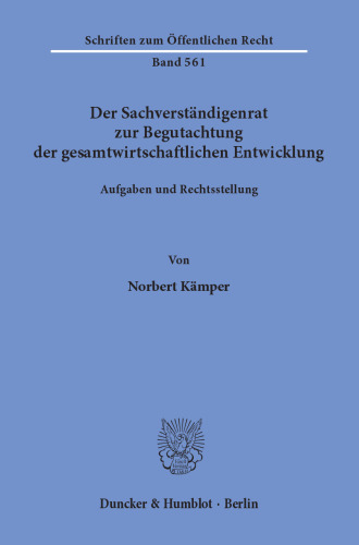 Der Sachverständigenrat zur Begutachtung der gesamtwirtschaftlichen Entwicklung: Aufgaben und Rechtsstellung