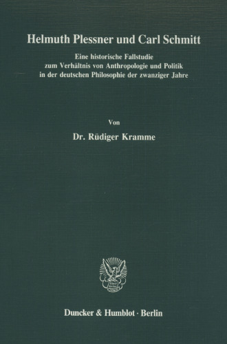 Helmuth Plessner und Carl Schmitt: Eine historische Fallstudie zum Verhältnis von Anthropologie und Politik in der deutschen Philosophie der zwanziger Jahre