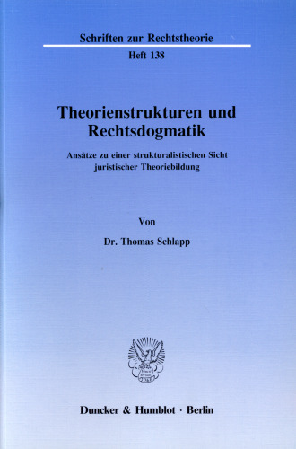 Theorienstrukturen und Rechtsdogmatik: Ansätze zu einer strukturalistischen Sicht juristischer Theoriebildung