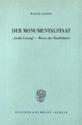 Der Monumentalstaat: »Große Lösung« – Wesen der Staatlichkeit