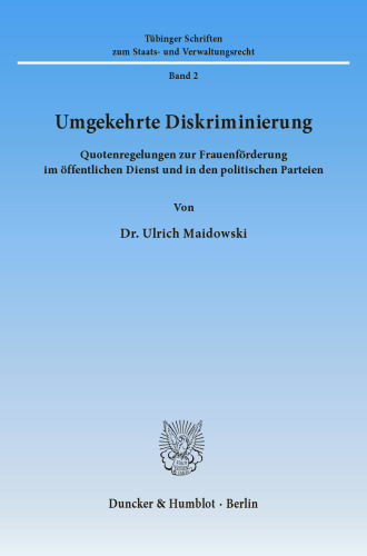 Umgekehrte Diskriminierung: Quotenregelungen zur Frauenförderung im öffentlichen Dienst und in den politischen Parteien