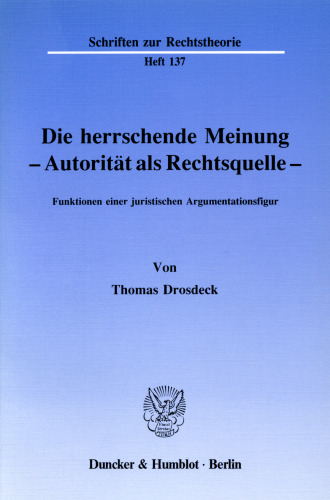Die herrschende Meinung - Autorität als Rechtsquelle -: Funktionen einer juristischen Argumentationsfigur