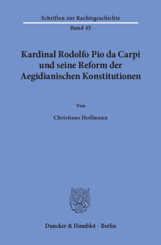 Kardinal Rodolfo Pio da Carpi und seine Reform der Aegidianischen Konstitutionen