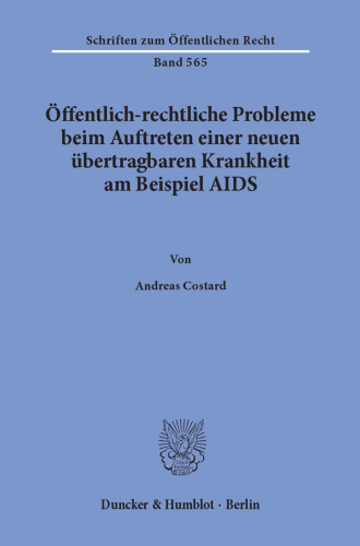 Öffentlich-rechtliche Probleme beim Auftreten einer neuen übertragbaren Krankheit am Beispiel AIDS