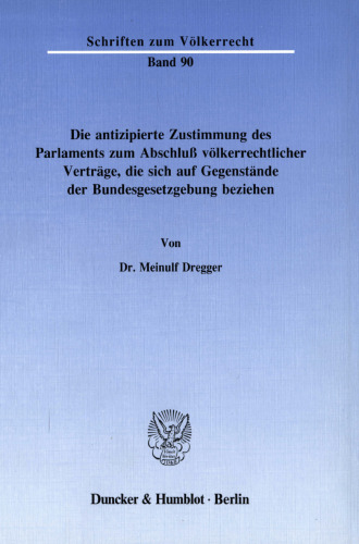 Die antizipierte Zustimmung des Parlaments zum Abschluß völkerrechtlicher Verträge, die sich auf Gegenstände der Bundesgesetzgebung beziehen