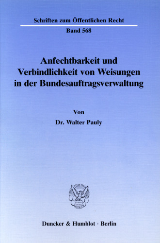 Anfechtbarkeit und Verbindlichkeit von Weisungen in der Bundesauftragsverwaltung