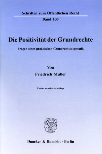 Die Positivität der Grundrechte: Fragen einer praktischen Grundrechtsdogmatik