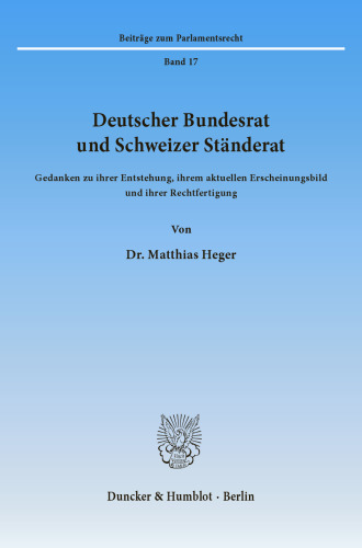 Deutscher Bundesrat und Schweizer Ständerat: Gedanken zu ihrer Entstehung, ihrem aktuellen Erscheinungsbild und ihrer Rechtfertigung