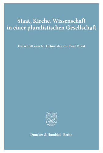 Staat, Kirche, Wissenschaft in einer pluralistischen Gesellschaft: Festschrift zum 65. Geburtstag von Paul Mikat