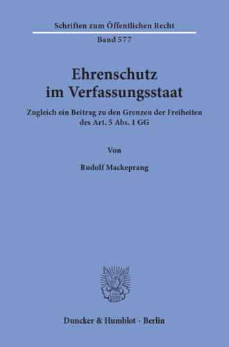 Ehrenschutz im Verfassungsstaat: Zugleich ein Beitrag zu den Grenzen der Freiheiten des Art. 5 Abs. 1 GG