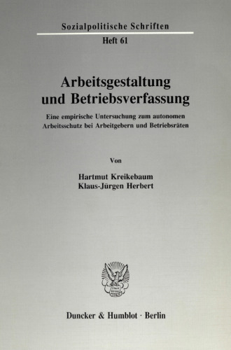 Arbeitsgestaltung und Betriebsverfassung: Eine empirische Untersuchung zum autonomen Arbeitsschutz bei Arbeitgebern und Betriebsräten