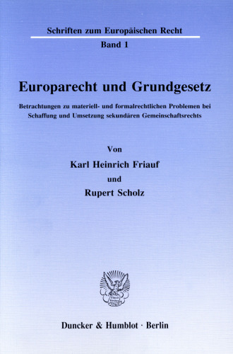 Europarecht und Grundgesetz: Betrachtungen zu materiell- und formalrechtlichen Problemen bei Schaffung und Umsetzung sekundären Gemeinschaftsrechts