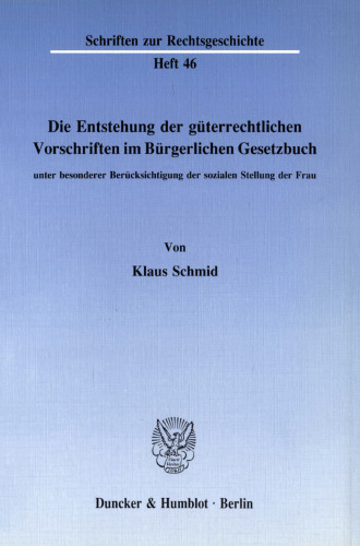 Die Entstehung der güterrechtlichen Vorschriften im Bürgerlichen Gesetzbuch, unter besonderer Berücksichtigung der sozialen Stellung der Frau