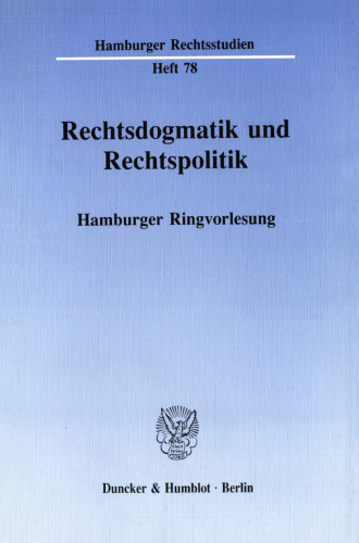Rechtsdogmatik und Rechtspolitik: Hamburger Ringvorlesung