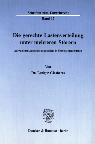 Die gerechte Lastenverteilung unter mehreren Störern: Auswahl und Ausgleich insbesondere in Umweltschadensfällen