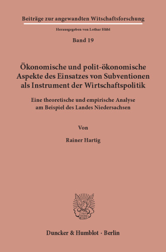 Ökonomische und polit-ökonomische Aspekte des Einsatzes von Subventionen als Instrument der Wirtschaftspolitik: Eine theoretische und empirische Analyse am Beispiel des Landes Niedersachsen