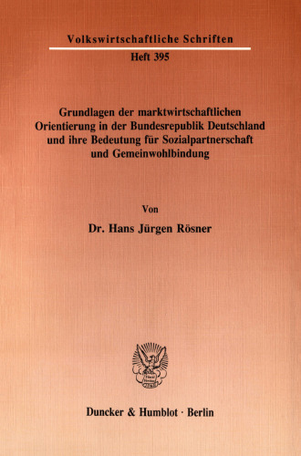 Grundlagen der marktwirtschaftlichen Orientierung in der Bundesrepublik Deutschland und ihre Bedeutung für Sozialpartnerschaft und Gemeinwohlbindung