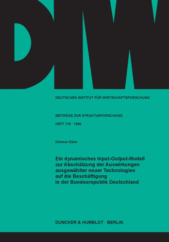 Ein dynamisches Input-Output-Modell zur Abschätzung der Auswirkungen ausgewählter neuer Technologien auf die Beschäftigung in der Bundesrepublik Deutschland