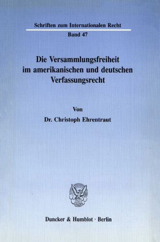 Die Versammlungsfreiheit im amerikanischen und deutschen Verfassungsrecht