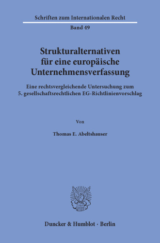 Strukturalternativen für eine europäische Unternehmensverfassung: Eine rechtsvergleichende Untersuchung zum 5. gesellschaftsrechtlichen EG-Richtlinienvorschlag