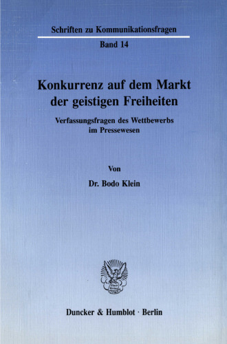 Konkurrenz auf dem Markt der geistigen Freiheiten: Verfassungsfragen des Wettbewerbs im Pressewesen