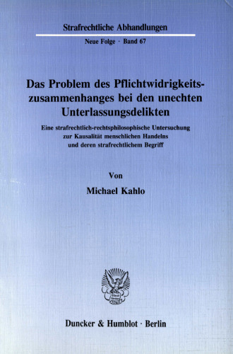 Das Problem des Pflichtwidrigkeitszusammenhanges bei den unechten Unterlassungsdelikten: Eine strafrechtlich-rechtsphilosophische Untersuchung zur Kausalität menschlichen Handelns und deren strafrechtlichem Begriff