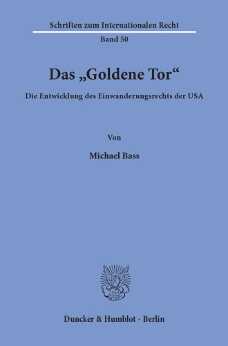 Das »Goldene Tor«: Die Entwicklung des Einwanderungsrechts der USA