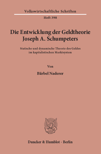 Die Entwicklung der Geldtheorie Joseph A. Schumpeters: Statische und dynamische Theorie des Geldes im kapitalistischen Marktsystem