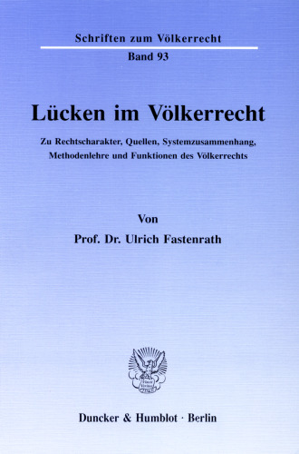 Lücken im Völkerrecht: Zu Rechtscharakter, Quellen, Systemzusammenhang, Methodenlehre und Funktionen des Völkerrechts
