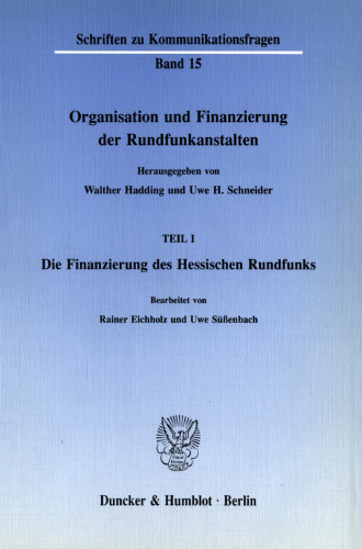Organisation und Finanzierung der Rundfunkanstalten: Teil I: Die Finanzierung des Hessischen Rundfunks. Bearb. von Rainer Eichholz / Uwe Süßenbach