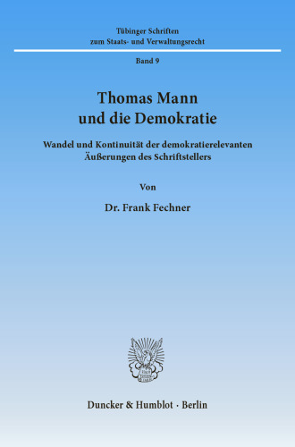 Thomas Mann und die Demokratie: Wandel und Kontinuität der demokratierelevanten Äußerungen des Schriftstellers