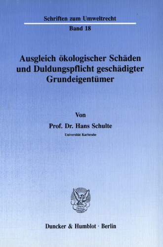 Ausgleich ökologischer Schäden und Duldungspflicht geschädigter Grundeigentümer