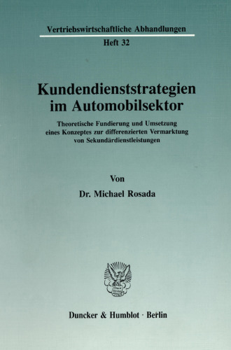 Kundendienststrategien im Automobilsektor: Theoretische Fundierung und Umsetzung eines Konzeptes zur differenzierten Vermarktung von Sekundärdienstleistungen