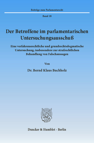 Der Betroffene im parlamentarischen Untersuchungsausschuß: Eine verfahrensrechtliche und grundrechtsdogmatische Untersuchung, insbesondere zur strafrechtlichen Behandlung von Falschaussagen
