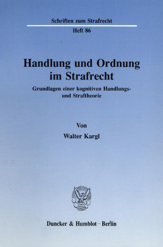 Handlung und Ordnung im Strafrecht: Grundlagen einer kognitiven Handlungs- und Straftheorie