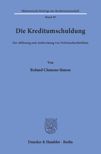 Die Kreditumschuldung: Zur Ablösung und Aufstockung von Verbraucherdarlehen