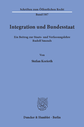Integration und Bundesstaat: Ein Beitrag zur Staats- und Verfassungslehre Rudolf Smends