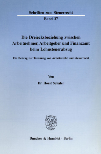 Die Dreiecksbeziehung zwischen Arbeitnehmer, Arbeitgeber und Finanzamt beim Lohnsteuerabzug: Ein Beitrag zur Trennung von Arbeitsrecht und Steuerrecht