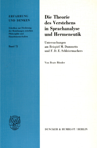 Die Theorie des Verstehens in Sprachanalyse und Hermeneutik: Untersuchungen am Beispiel M. Dummetts und F. D. E. Schleiermachers