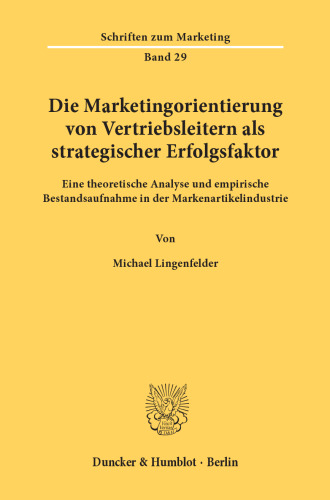 Die Marketingorientierung von Vertriebsleitern als strategischer Erfolgsfaktor: Eine theoretische Analyse und empirische Bestandsaufnahme in der Markenartikelindustrie
