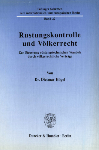 Rüstungskontrolle und Völkerrecht: Zur Steuerung rüstungstechnischen Wandels durch völkerrechtliche Verträge