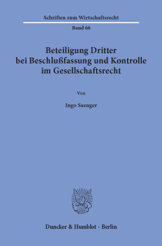 Beteiligung Dritter bei Beschlußfassung und Kontrolle im Gesellschaftsrecht