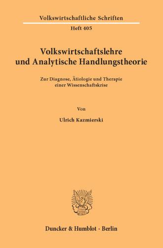Volkswirtschaftslehre und Analytische Handlungstheorie: Zur Diagnose, Ätiologie und Therapie einer Wissenschaftskrise