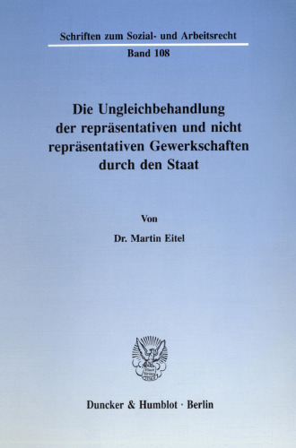 Die Ungleichbehandlung der repräsentativen und nicht repräsentativen Gewerkschaften durch den Staat