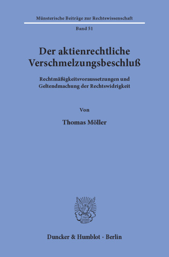 Der aktienrechtliche Verschmelzungsbeschluß: Rechtmäßigkeitsvoraussetzungen und Geltendmachung der Rechtswidrigkeit